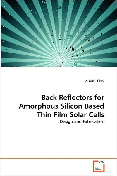 Cover for Xiesen Yang · Back Reflectors for Amorphous Silicon Based Thin Film Solar Cells: Design and Fabrication (Paperback Book) (2010)