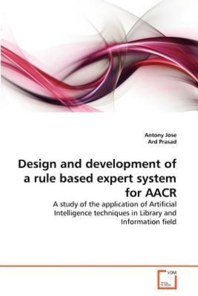 Cover for Ard Prasad · Design and Development of a Rule Based Expert System for Aacr: a Study of the Application of Artificial Intelligence Techniques in Library and Information Field (Pocketbok) (2011)