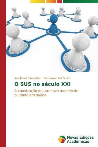 Cover for Bernardino Ga Souto · O Sus No Século Xxi: a Construção De Um Novo Modelo De Cuidado Em Saúde (Paperback Book) [Portuguese edition] (2014)