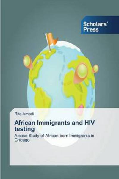 Cover for Rita Amadi · African Immigrants and Hiv Testing: a Case Study of African-born Immigrants in Chicago (Taschenbuch) (2014)