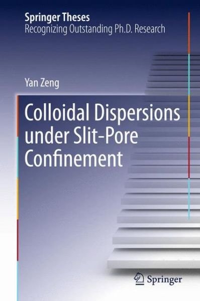Cover for Yan Zeng · Colloidal Dispersions Under Slit-Pore Confinement - Springer Theses (Paperback Book) [2012 edition] (2015)