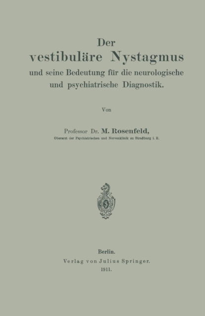 Cover for M Rosenfeld · Der Vestibulare Nystagmus Und Seine Bedeutung Fur Die Neurologische Und Psychiatrische Diagnostik (Paperback Book) [1911 edition] (1911)