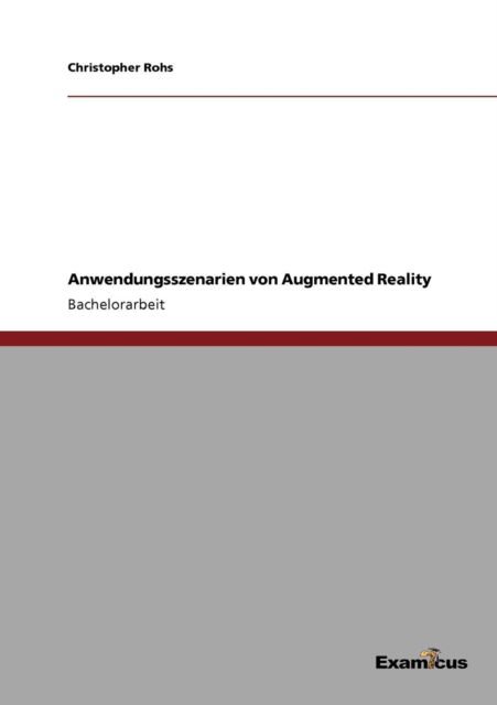 Anwendungsszenarien von Augmented Reality - Christopher Rohs - Books - Examicus Verlag - 9783656991120 - March 6, 2012