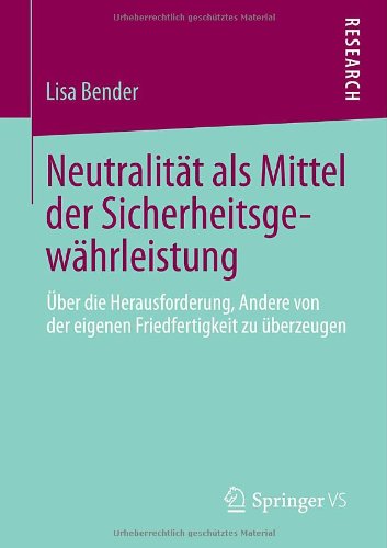 Cover for Lisa Bender · Neutralitat ALS Mittel Der Sicherheitsgewahrleistung: UEber Die Herausforderung, Andere Von Der Eigenen Friedfertigkeit Zu UEberzeugen (Paperback Book) [2014 edition] (2013)