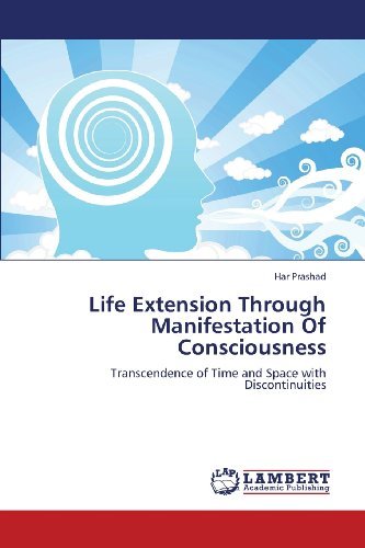 Cover for Har Prashad · Life Extension Through Manifestation of Consciousness: Transcendence of Time and Space with Discontinuities (Taschenbuch) (2013)