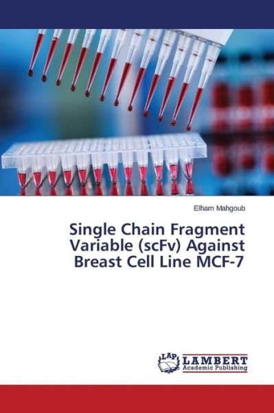 Cover for Elham Mahgoub · Single Chain Fragment Variable (Scfv) Against Breast Cell Line Mcf-7 (Pocketbok) (2014)