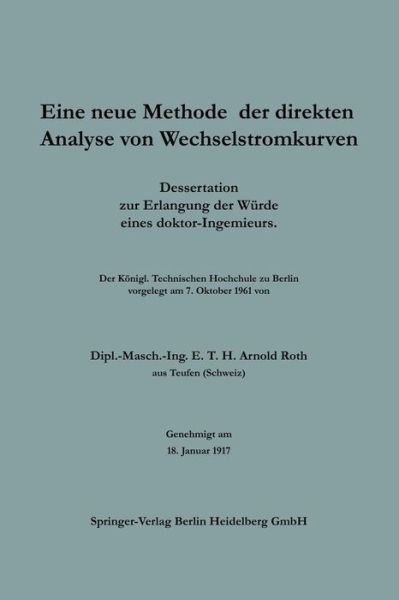 Cover for E T H Arnold Roth · Eine Neue Methode Der Direkten Analyse Von Wechselstromkurven: Dissertation Zur Erlangung Der Wurde Eines Doktor-Ingenieurs (Paperback Bog) [1917 edition] (1917)