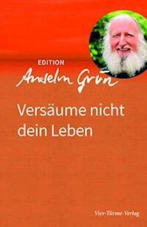 Versäume nicht dein Leben - Anselm Grün - Books - Vier Türme - 9783736590120 - January 23, 2023