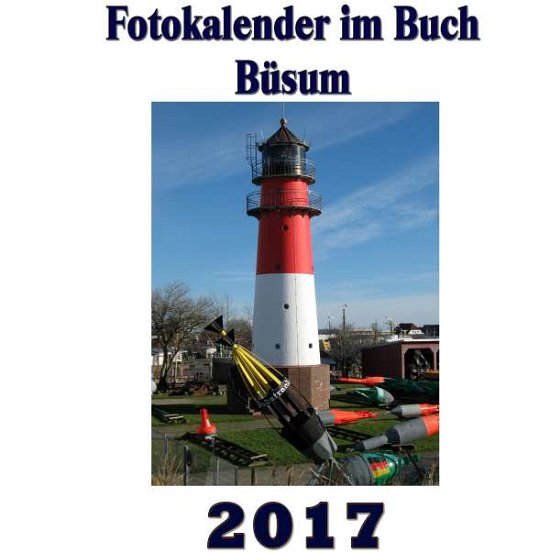 Fotokalender im Buch - Büsum 2017 - Sens - Bøger -  - 9783741226120 - 