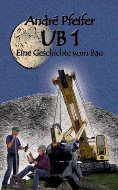 Cover for Andre Pfeifer · Ub 1: Eine Geschichte vom Bau (Paperback Book) (2020)