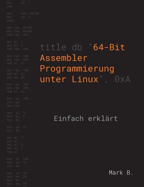 Cover for Mark B · 64-Bit Assembler Programmierung unter Linux: Einfach erklart (Paperback Bog) (2020)