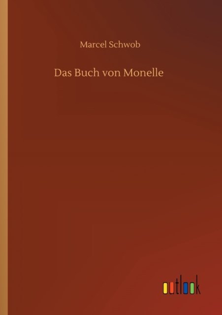 Das Buch von Monelle - Marcel Schwob - Bücher - Outlook Verlag - 9783752426120 - 16. Juli 2020