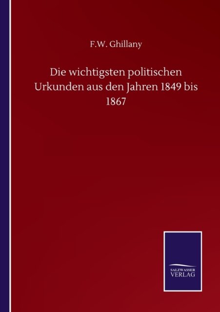 Cover for F W Ghillany · Die wichtigsten politischen Urkunden aus den Jahren 1849 bis 1867 (Pocketbok) (2020)