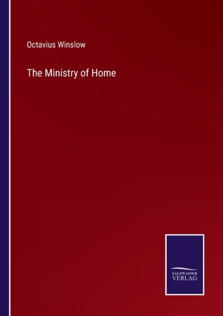 The Ministry of Home - Octavius Winslow - Livros - Bod Third Party Titles - 9783752570120 - 17 de fevereiro de 2022