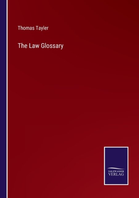 The Law Glossary - Thomas Tayler - Bøker - Salzwasser-Verlag - 9783752583120 - 10. mars 2022