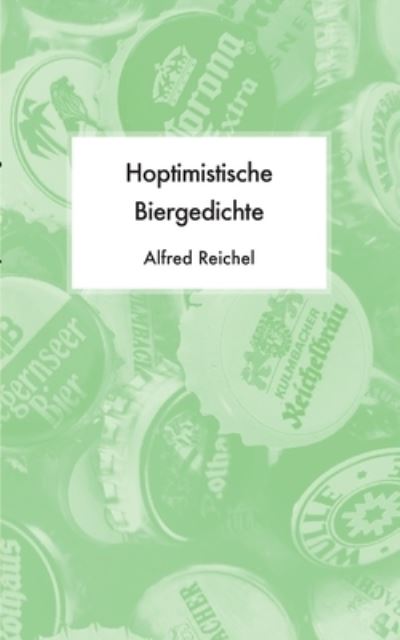 Cover for Alfred Reichel · Hoptimistische Biergedichte (Paperback Book) (2021)