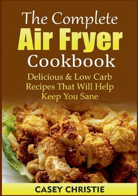 Cover for Casey Christie · The Complete Air Fryer Cookbook (Paperback Book) (2022)