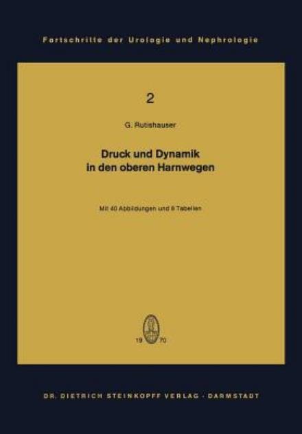Druck und Dynamik in den Oberen Harnwegen - Fortschritte der Urologie und Nephrologie - Georg Rutishauser - Livres - Steinkopff Darmstadt - 9783798503120 - 1970