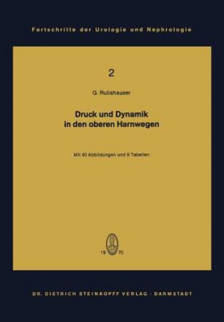 Druck und Dynamik in den Oberen Harnwegen - Fortschritte der Urologie und Nephrologie - Georg Rutishauser - Bøker - Steinkopff Darmstadt - 9783798503120 - 1970