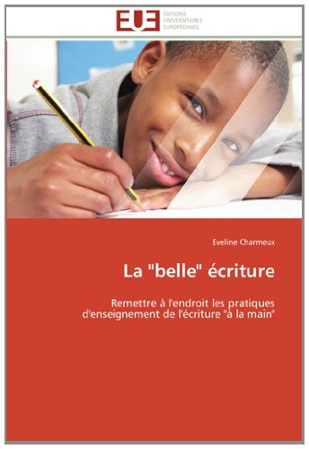 Cover for Eveline Charmeux · La &quot;Belle&quot; Écriture: Remettre À L'endroit Les Pratiques D'enseignement De L'écriture &quot;À La Main&quot; (Paperback Book) [French edition] (2018)