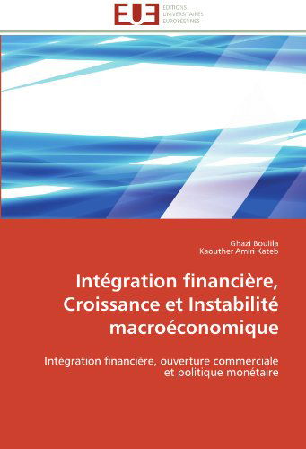 Cover for Kaouther Amiri Kateb · Intégration Financière, Croissance et Instabilité Macroéconomique: Intégration Financière, Ouverture Commerciale et Politique Monétaire (Pocketbok) [French edition] (2018)