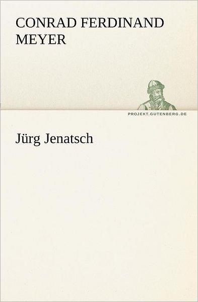 Cover for Conrad Ferdinand Meyer · Jürg Jenatsch (Tredition Classics) (German Edition) (Paperback Book) [German edition] (2012)