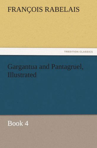 Cover for François Rabelais · Gargantua and Pantagruel, Illustrated: Book 4 (Tredition Classics) (Pocketbok) (2011)