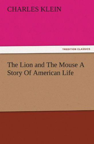 Cover for Charles Klein · The Lion and the Mouse a Story of American Life (Tredition Classics) (Taschenbuch) (2011)