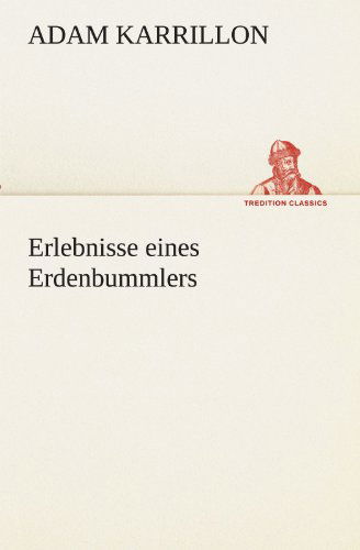 Cover for Adam Karrillon · Erlebnisse Eines Erdenbummlers (Tredition Classics) (German Edition) (Paperback Book) [German edition] (2012)