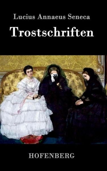 Cover for Lucius Annaeus Seneca · Trostschriften (Innbunden bok) (2016)