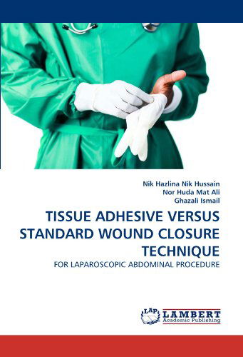 Cover for Ghazali Ismail · Tissue Adhesive Versus Standard Wound Closure Technique: for Laparoscopic Abdominal Procedure (Pocketbok) (2011)