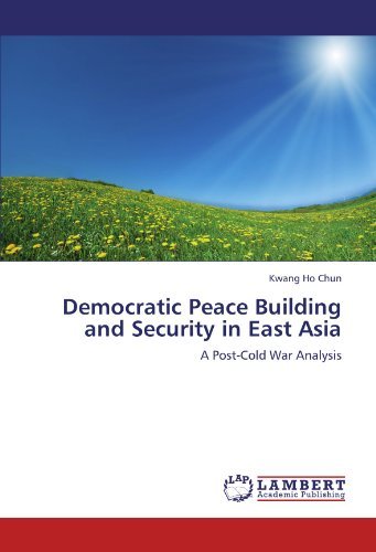 Cover for Kwang Ho Chun · Democratic Peace Building and Security in East Asia: a Post-cold War Analysis (Pocketbok) (2011)