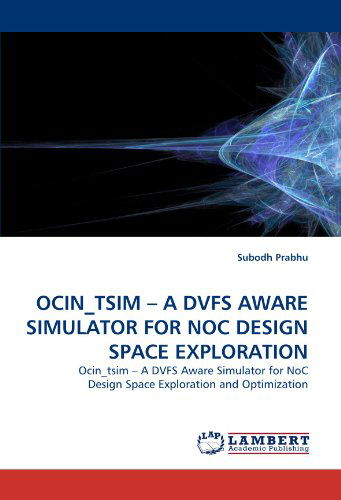 Cover for Subodh Prabhu · Ocin_tsim - a Dvfs Aware Simulator for Noc Design Space Exploration: Ocin_tsim - a Dvfs Aware Simulator for Noc Design Space Exploration and Optimization (Paperback Book) (2011)