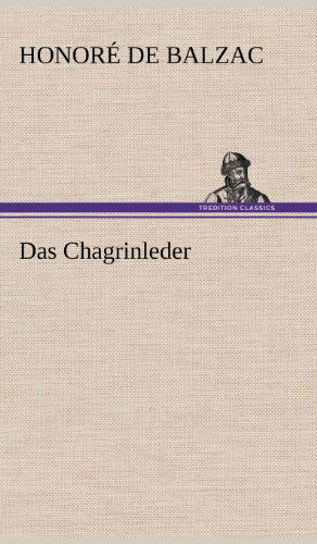 Das Chagrinleder - Honore De Balzac - Books - TREDITION CLASSICS - 9783847243120 - May 11, 2012