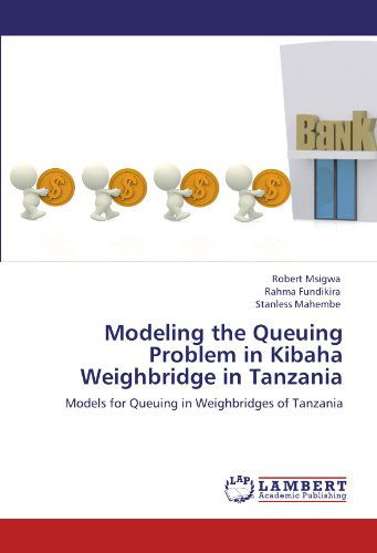 Cover for Stanless Mahembe · Modeling the Queuing Problem in Kibaha Weighbridge in Tanzania: Models for Queuing in Weighbridges of Tanzania (Paperback Book) (2012)