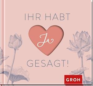 Cover for Groh Verlag · Ihr habt Ja gesagt! (Gebundenes Buch) (2022)