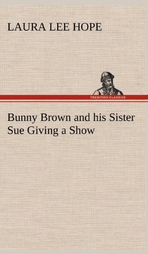 Cover for Laura Lee Hope · Bunny Brown and His Sister Sue Giving a Show (Hardcover Book) (2012)