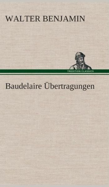 Cover for Walter Benjamin · Baudelaire Ubertragungen (Hardcover bog) [German edition] (2013)