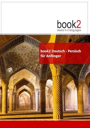 Cover for Johannes Schumann · Book2 Deutsch - Persisch Für Anfänger (Paperback Book) (2017)