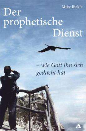 Cover for Mike Bickle · Bickle:der Prophetische Dienst (Book)