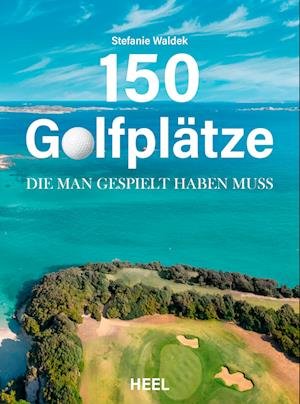 Cover for Stefanie Waldek · 150 GolfplÃ¤tze, Die Du Gesehen Haben Musst, Bevor Du Stirbst (Book)