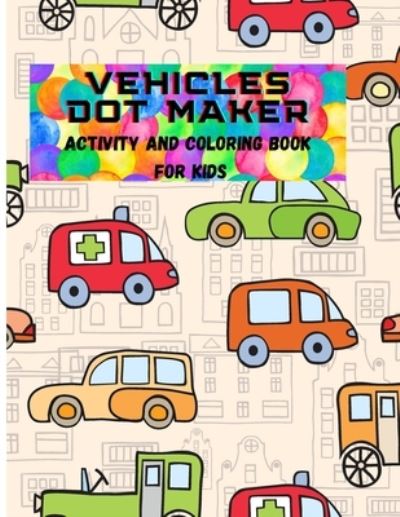 Cover for Deeasy B · Vehicles Dot Maker- Activity&amp;Coloring Book for Kids (Pocketbok) (2021)