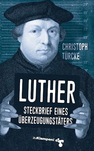 Cover for Christoph Türcke · Luther – Steckbrief eines Überzeugungstäters (Book) (2023)