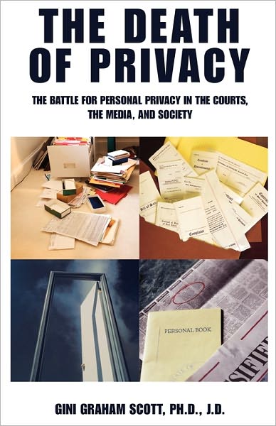 Cover for Gini Graham Scott Ph.d. · The Death of Privacy: the Battle for Personal Privacy in the Courts, the Media, and Society (Paperback Book) (2011)