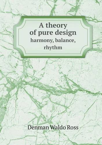 Cover for Denman Waldo Ross · A Theory of Pure Design Harmony, Balance, Rhythm (Paperback Book) (2013)