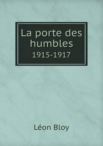 Cover for Léon Bloy · La Porte Des Humbles 1915-1917 (Paperback Book) [French edition] (2014)