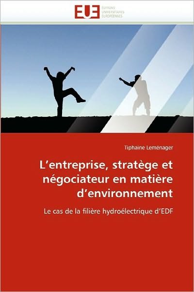 Cover for Tiphaine Leménager · L'entreprise, Stratège et Négociateur en Matière D'environnement: Le Cas De La Filière Hydroélectrique D'edf (Paperback Bog) [French edition] (2018)