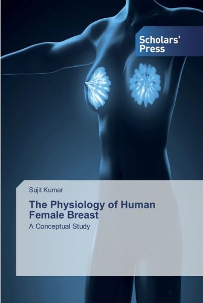 Cover for Sujit Kumar · The Physiology of Human Female Breast (Paperback Book) (2019)