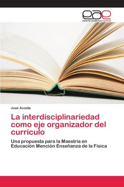 Cover for José Acosta · La interdisciplinariedad como eje organizador del curriculo (Pocketbok) (2018)