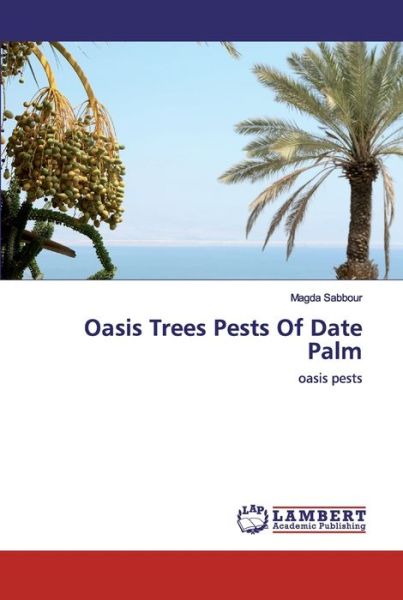 Oasis Trees Pests Of Date Palm - Sabbour - Books -  - 9786202519120 - April 13, 2020